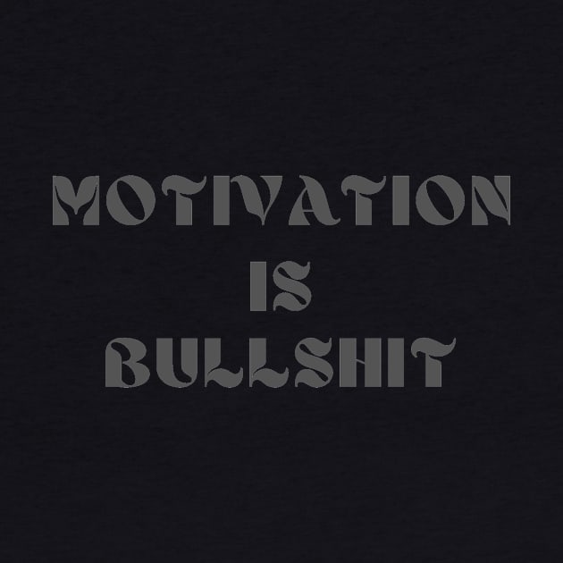 Motivation is bullshit by IOANNISSKEVAS